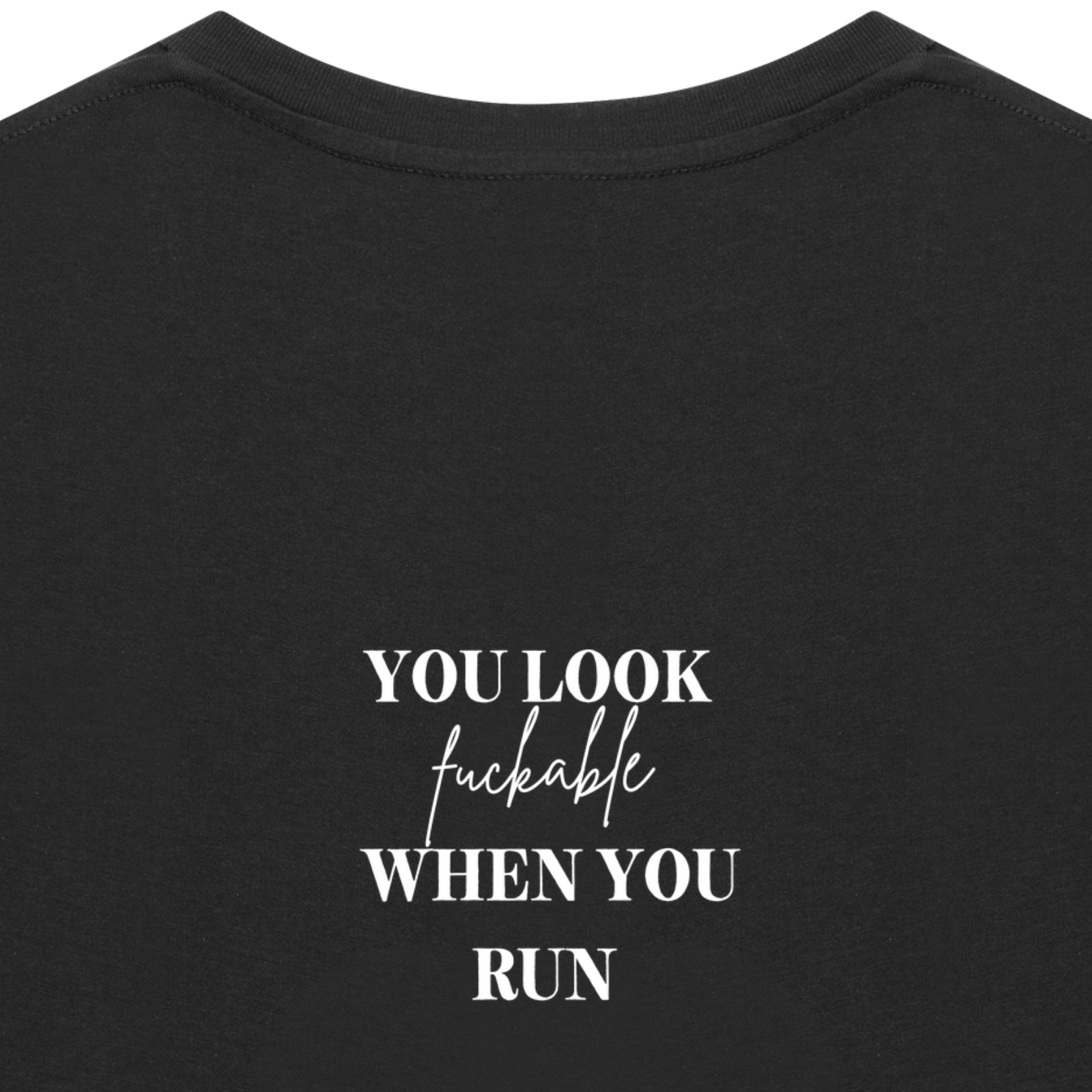 YOU LOOK FUCKABLE WHEN YOU RUN Tee