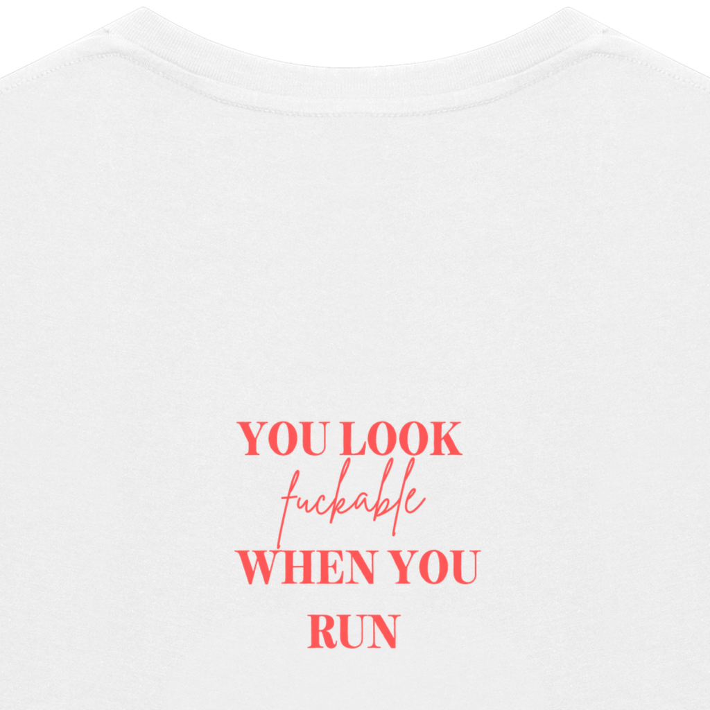 YOU LOOK FUCKABLE WHEN YOU RUN Tee