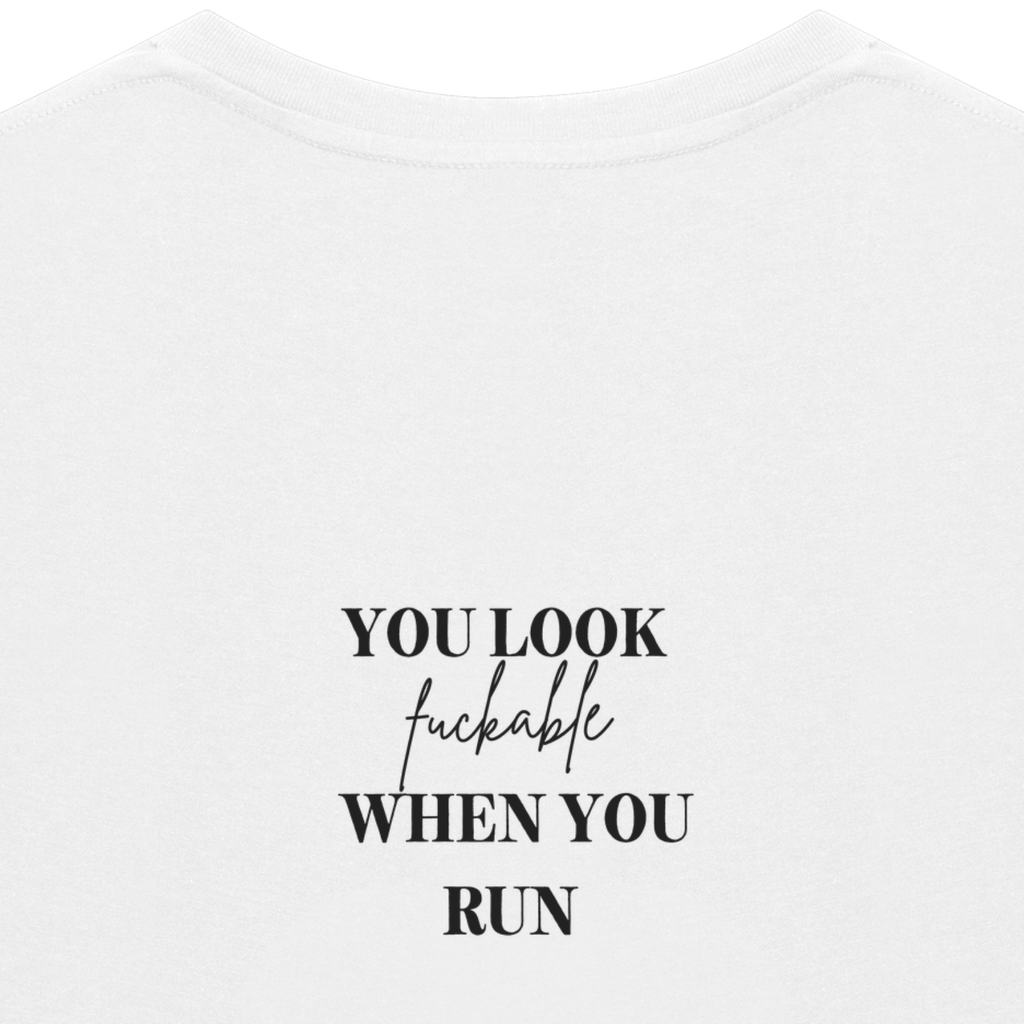 YOU LOOK FUCKABLE WHEN YOU RUN Tee