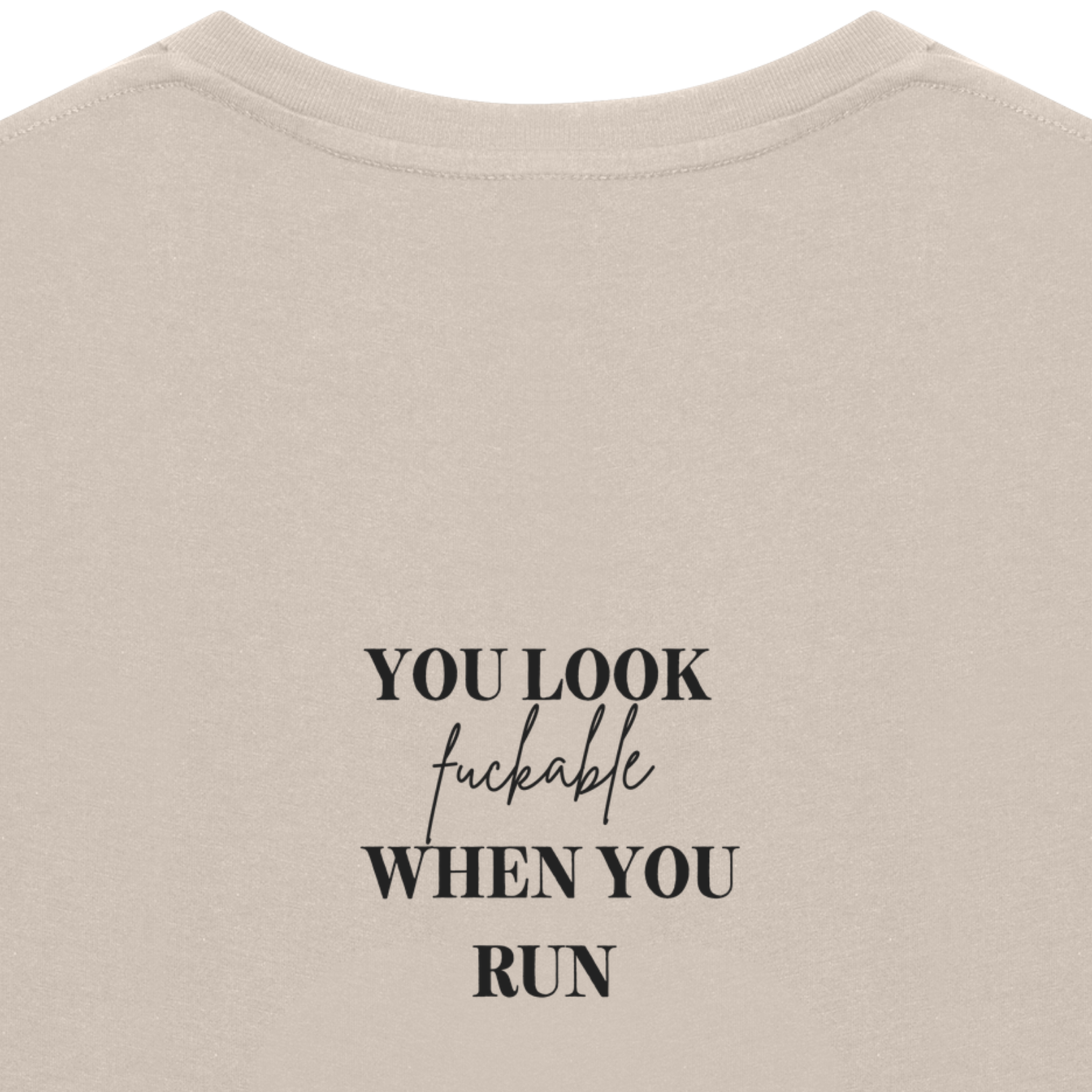YOU LOOK FUCKABLE WHEN YOU RUN Tee