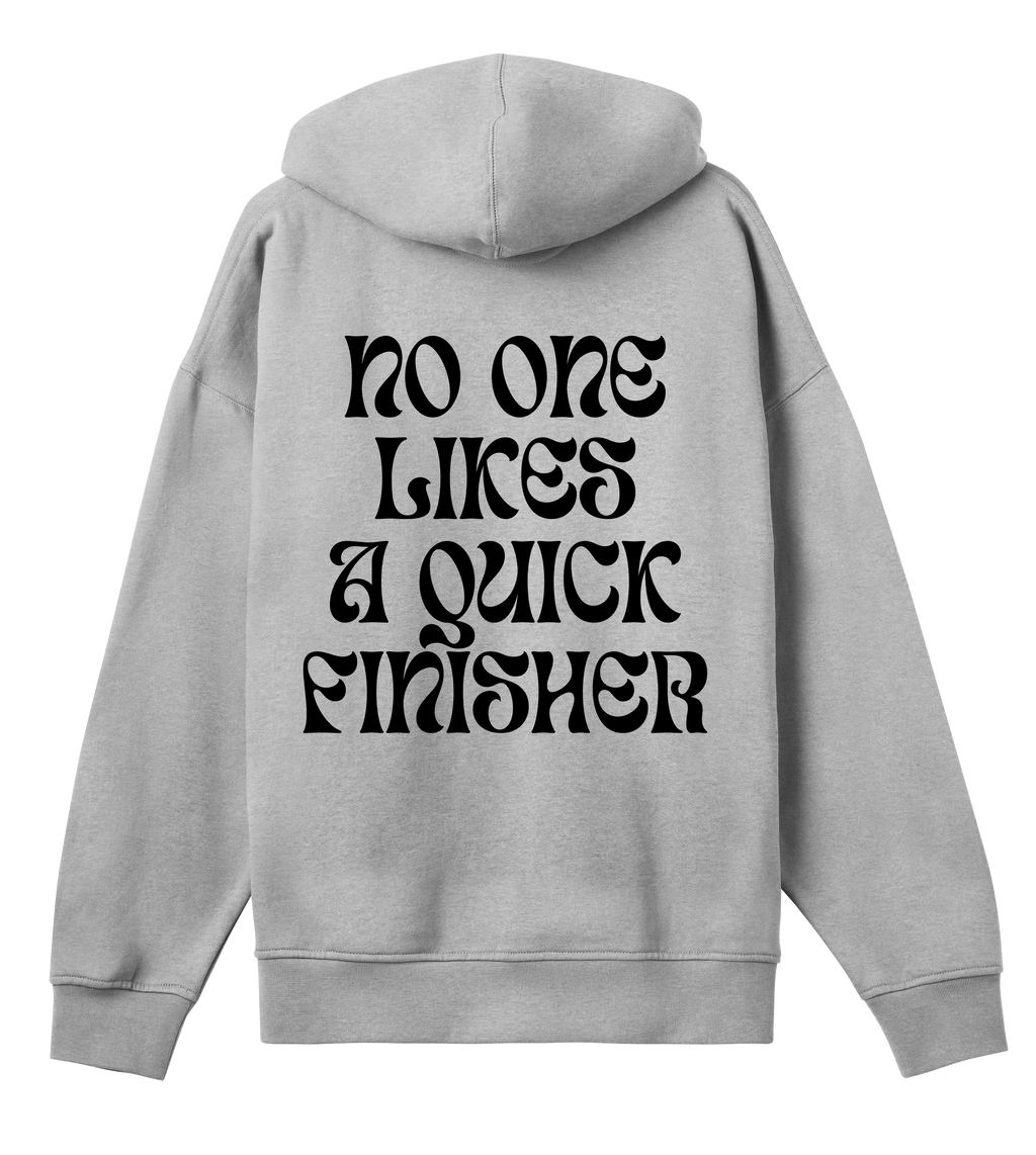 NO ONE LIKES A QUICK FINISHER Hoodie
