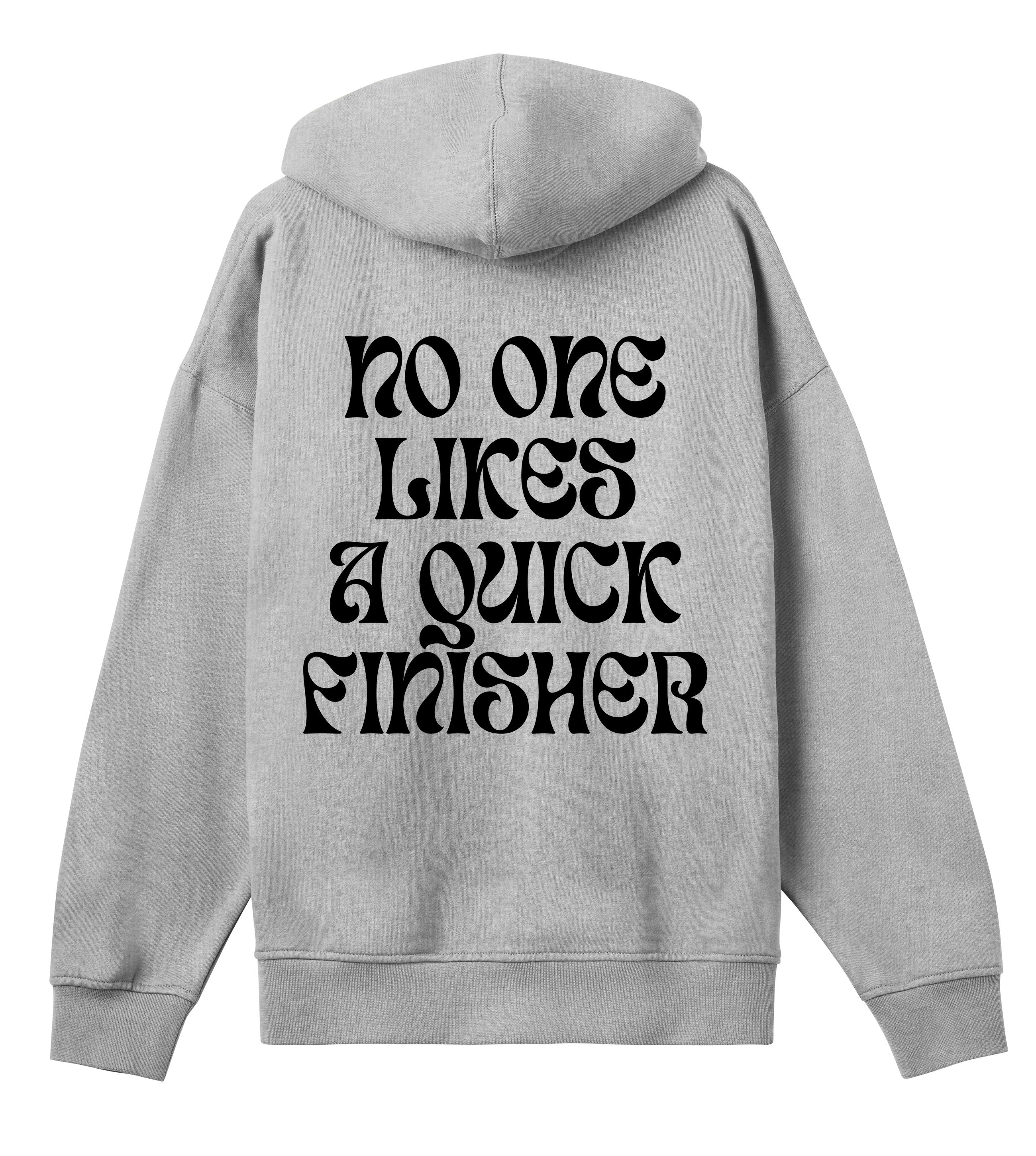 NO ONE LIKES A QUICK FINISHER Hoodie