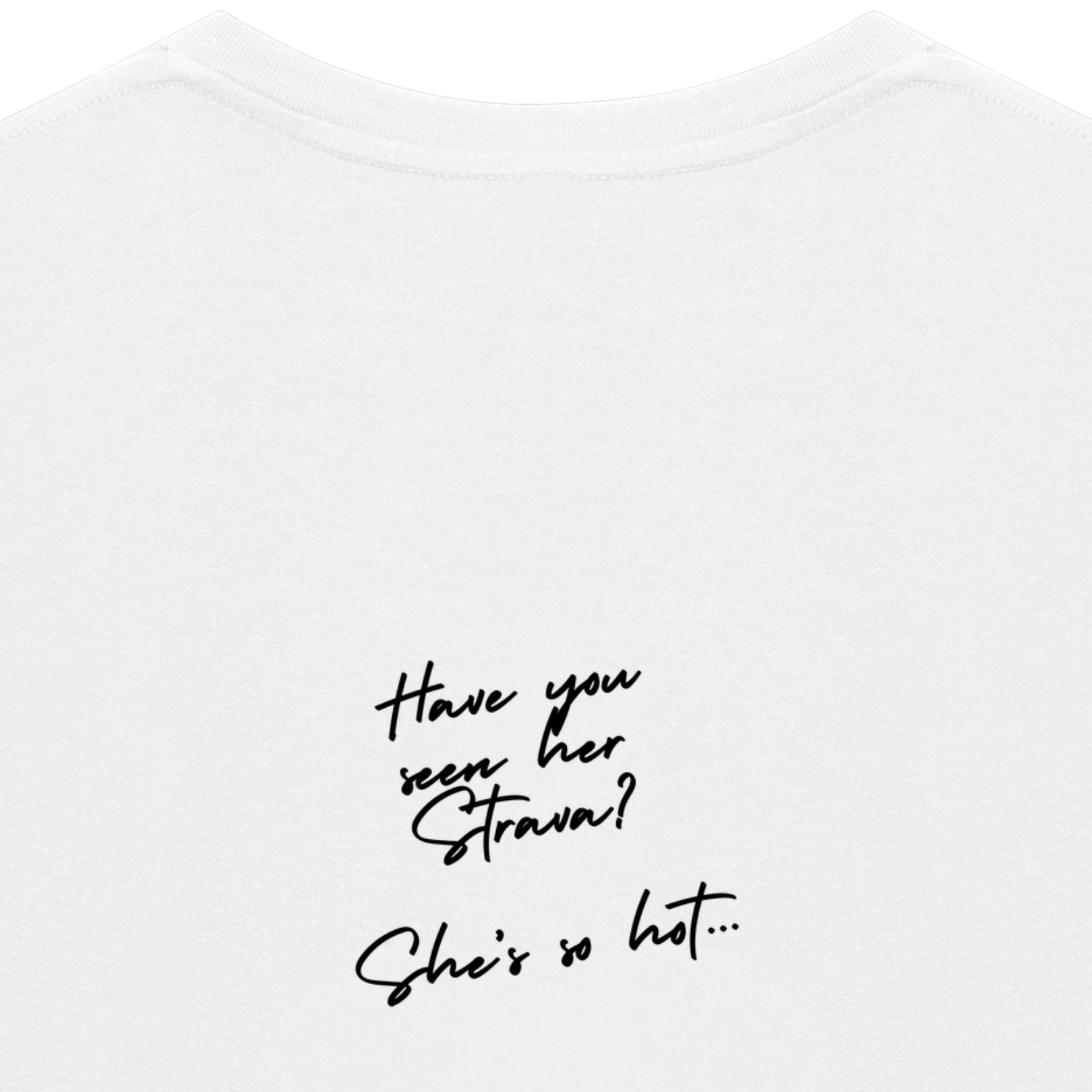 HAVE YOU SEEN HIS STRAVA Tee